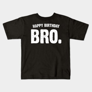 Happy Birthday Bro. Kids T-Shirt
